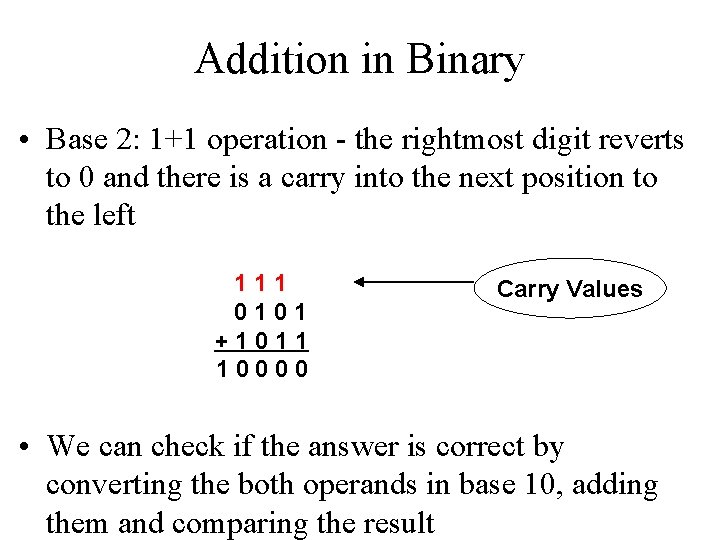 Addition in Binary • Base 2: 1+1 operation - the rightmost digit reverts to