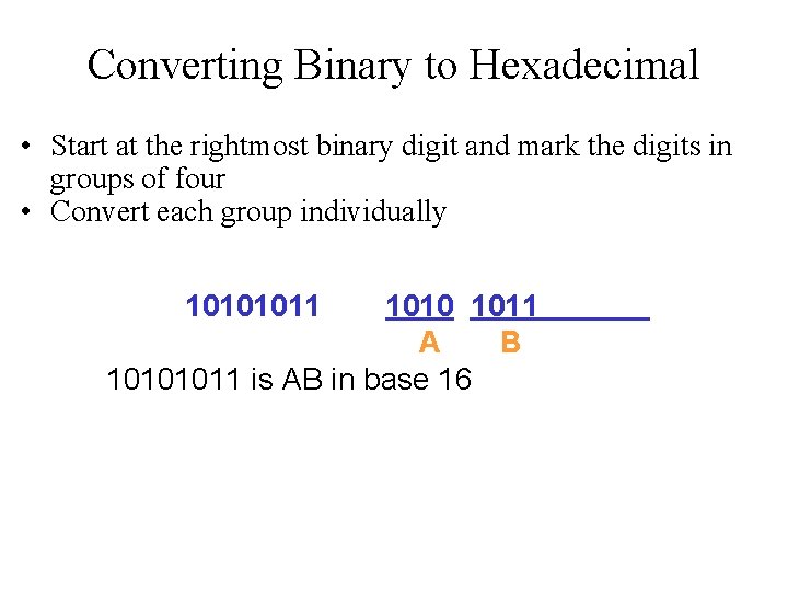 Converting Binary to Hexadecimal • Start at the rightmost binary digit and mark the