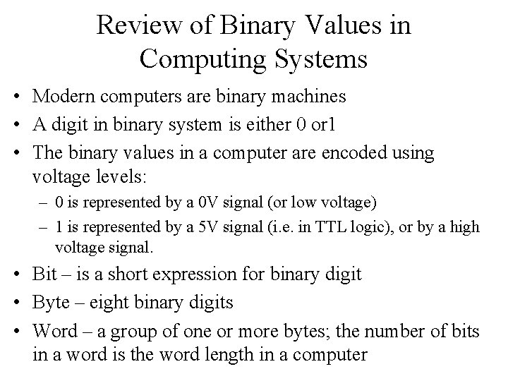 Review of Binary Values in Computing Systems • Modern computers are binary machines •