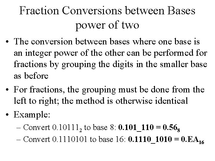 Fraction Conversions between Bases power of two • The conversion between bases where one