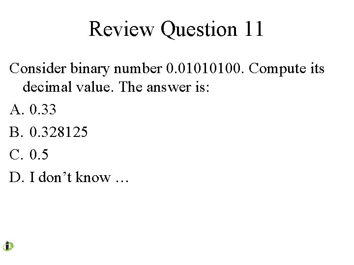 Review Question 11 Consider binary number 0. 01010100. Compute its decimal value. The answer