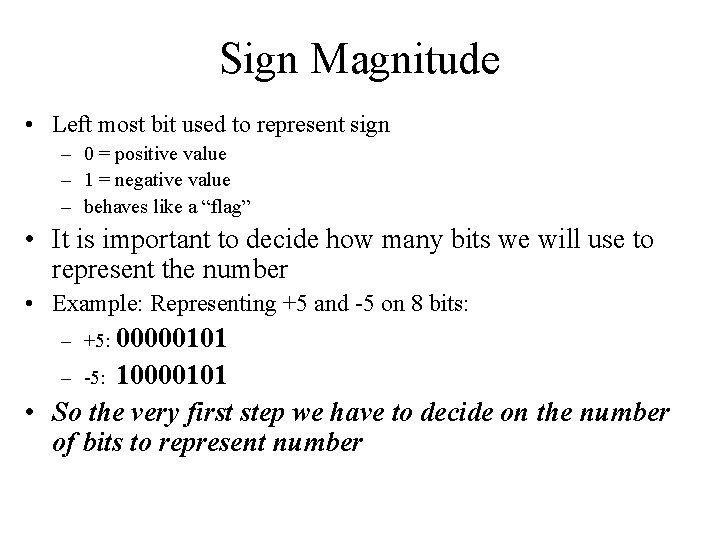 Sign Magnitude • Left most bit used to represent sign – 0 = positive