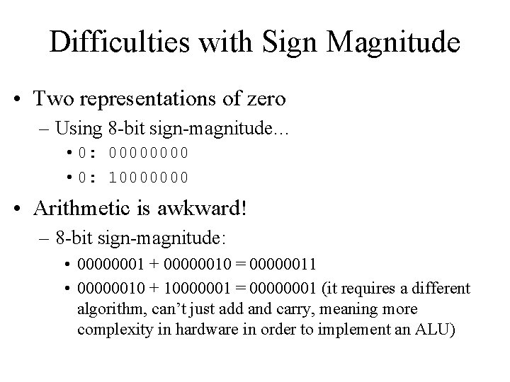 Difficulties with Sign Magnitude • Two representations of zero – Using 8 -bit sign-magnitude…