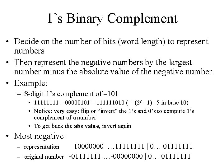 1’s Binary Complement • Decide on the number of bits (word length) to represent