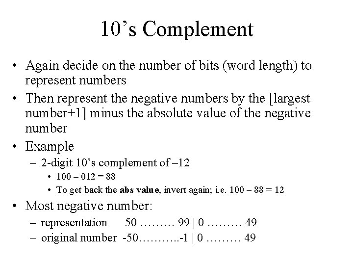 10’s Complement • Again decide on the number of bits (word length) to represent