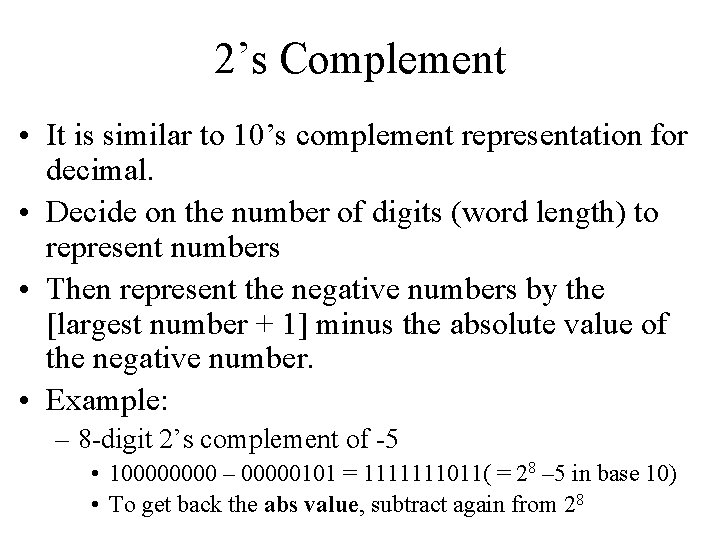 2’s Complement • It is similar to 10’s complement representation for decimal. • Decide