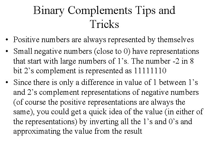 Binary Complements Tips and Tricks • Positive numbers are always represented by themselves •