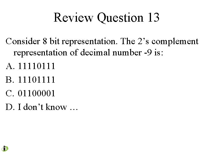 Review Question 13 Consider 8 bit representation. The 2’s complement representation of decimal number