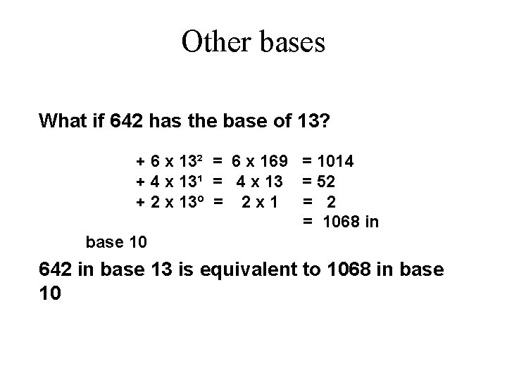 Other bases What if 642 has the base of 13? + 6 x 13²