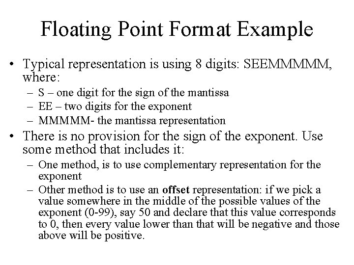 Floating Point Format Example • Typical representation is using 8 digits: SEEMMMMM, where: –