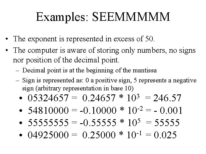 Examples: SEEMMMMM • The exponent is represented in excess of 50. • The computer