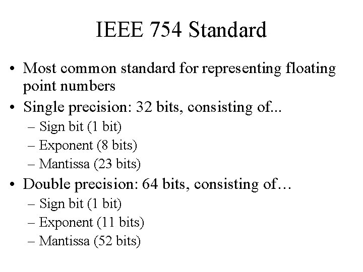 IEEE 754 Standard • Most common standard for representing floating point numbers • Single