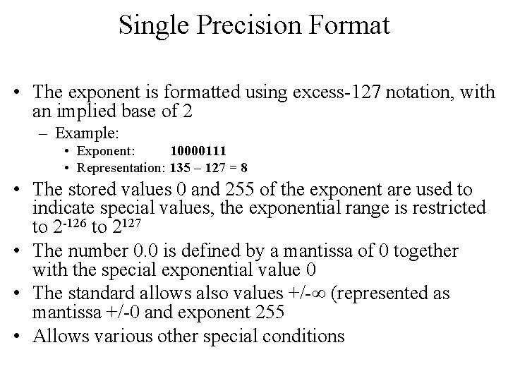 Single Precision Format • The exponent is formatted using excess-127 notation, with an implied