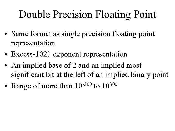 Double Precision Floating Point • Same format as single precision floating point representation •