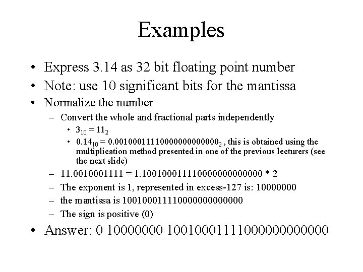 Examples • Express 3. 14 as 32 bit floating point number • Note: use