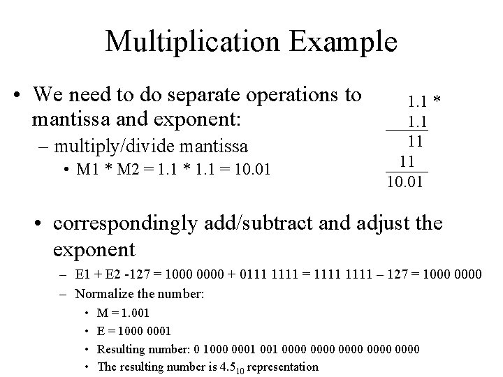 Multiplication Example • We need to do separate operations to mantissa and exponent: –