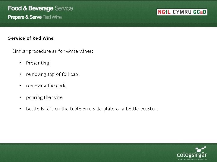Service of Red Wine Similar procedure as for white wines: • Presenting • removing