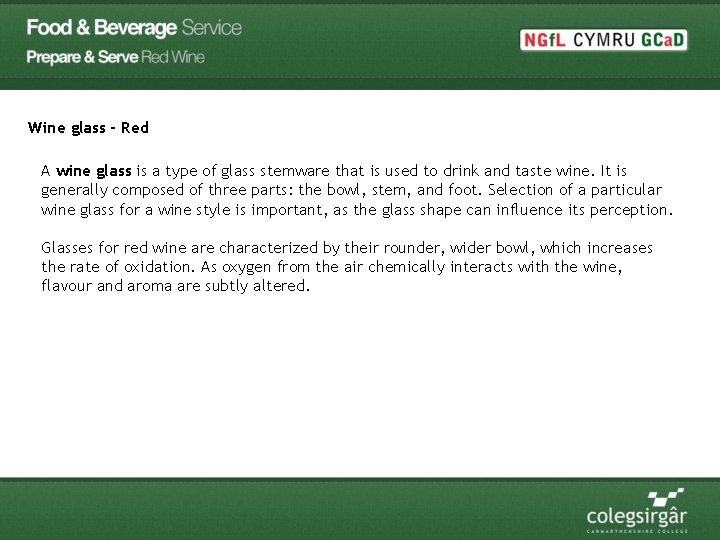 Wine glass - Red A wine glass is a type of glass stemware that
