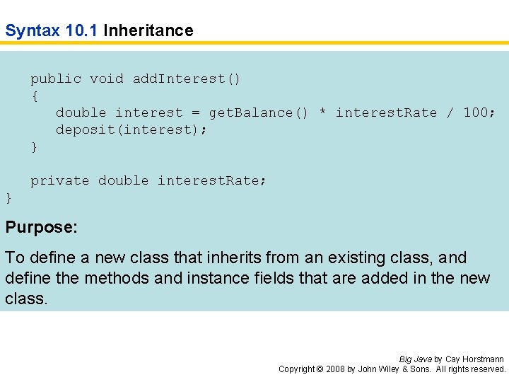 Syntax 10. 1 Inheritance public void add. Interest() { double interest = get. Balance()