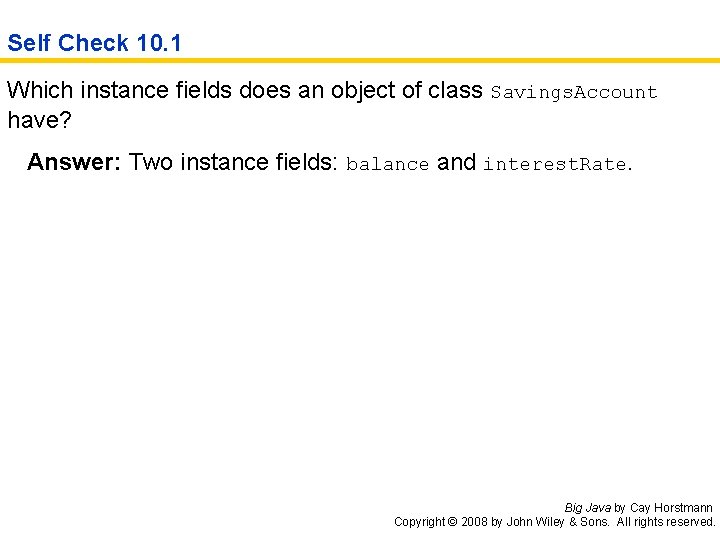 Self Check 10. 1 Which instance fields does an object of class Savings. Account