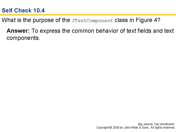 Self Check 10. 4 What is the purpose of the JText. Component class in