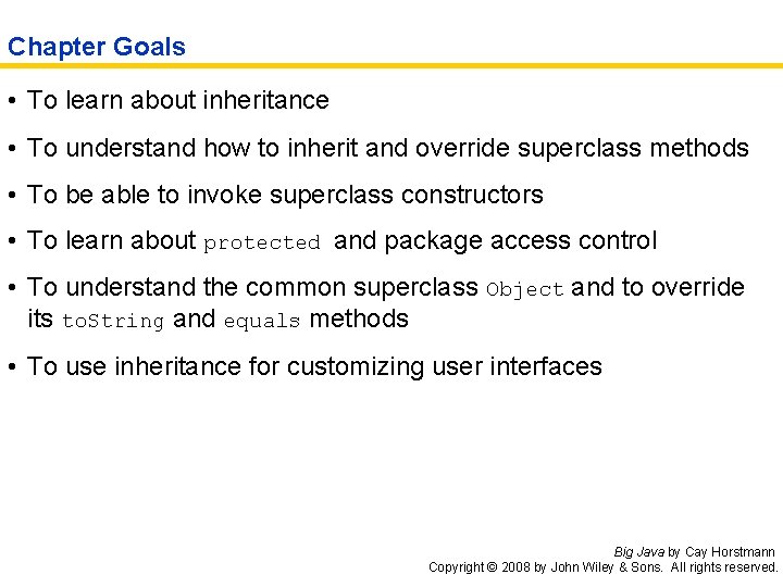 Chapter Goals • To learn about inheritance • To understand how to inherit and