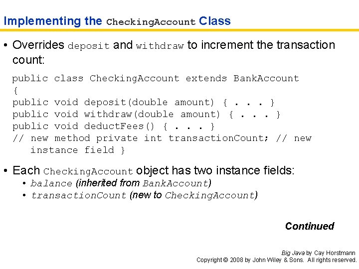 Implementing the Checking. Account Class • Overrides deposit and withdraw to increment the transaction