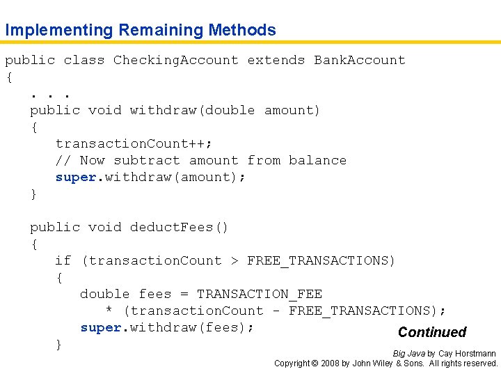 Implementing Remaining Methods public class Checking. Account extends Bank. Account {. . . public