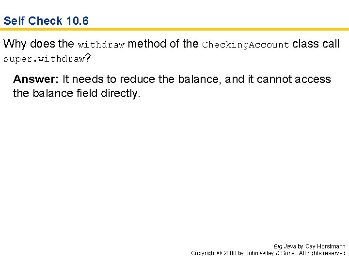 Self Check 10. 6 Why does the withdraw method of the Checking. Account class
