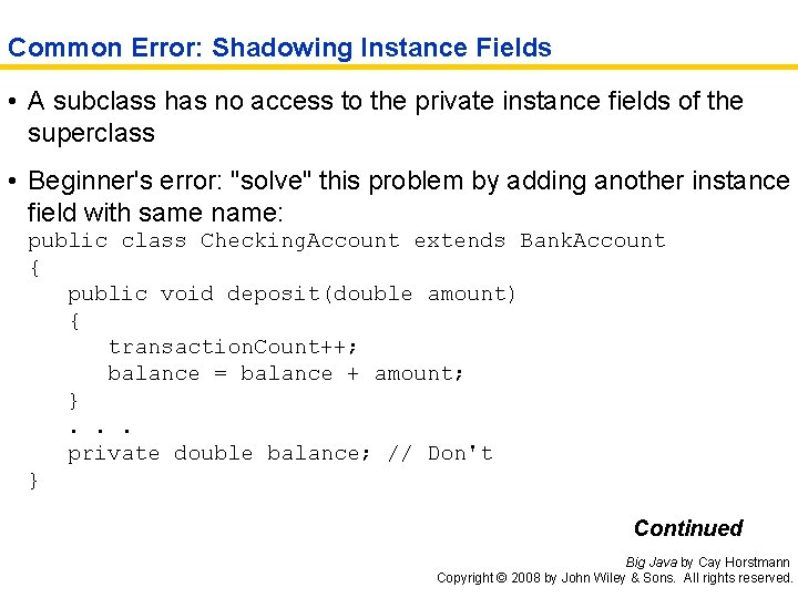 Common Error: Shadowing Instance Fields • A subclass has no access to the private