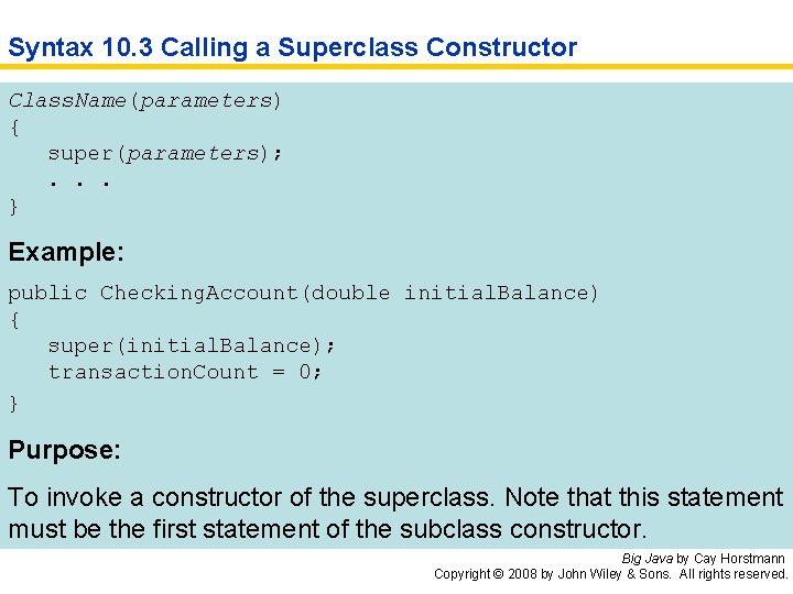 Syntax 10. 3 Calling a Superclass Constructor Class. Name(parameters) { super(parameters); . . .