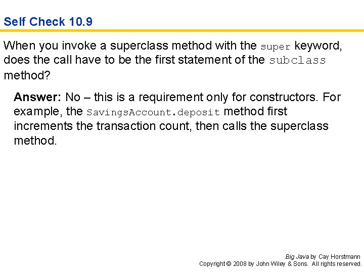 Self Check 10. 9 When you invoke a superclass method with the super keyword,