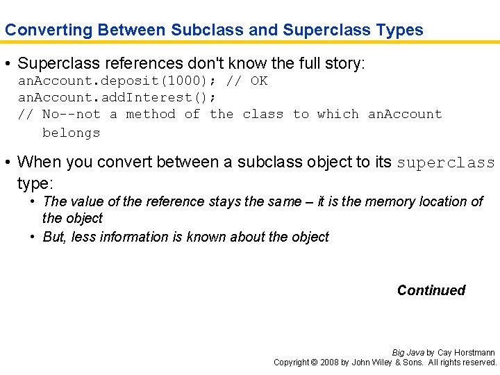 Converting Between Subclass and Superclass Types • Superclass references don't know the full story: