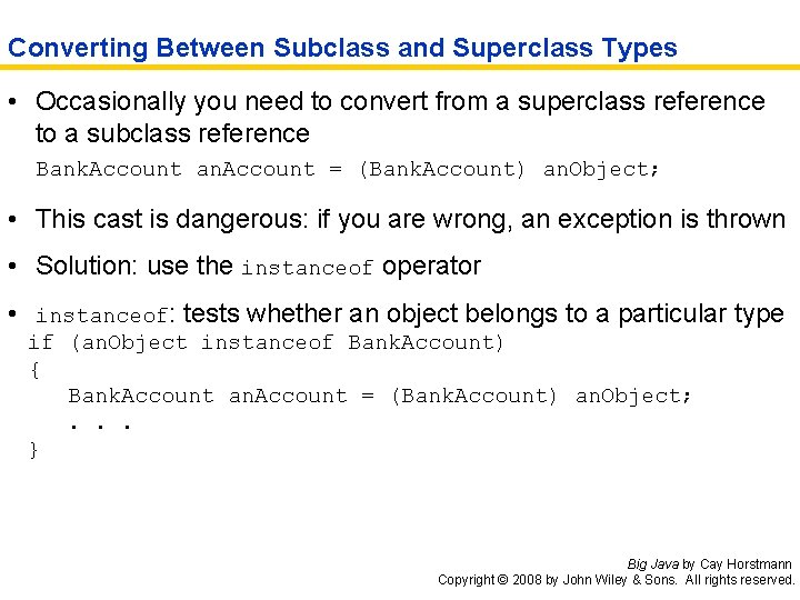 Converting Between Subclass and Superclass Types • Occasionally you need to convert from a