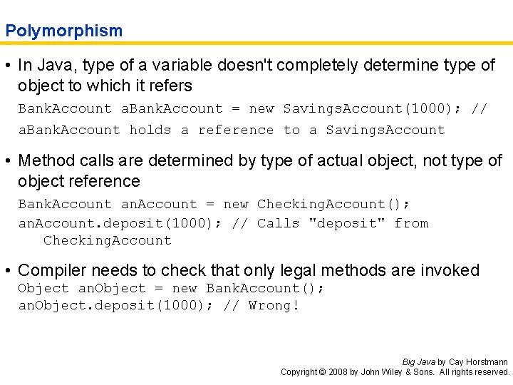 Polymorphism • In Java, type of a variable doesn't completely determine type of object