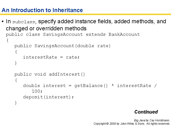 An Introduction to Inheritance • In subclass, specify added instance fields, added methods, and