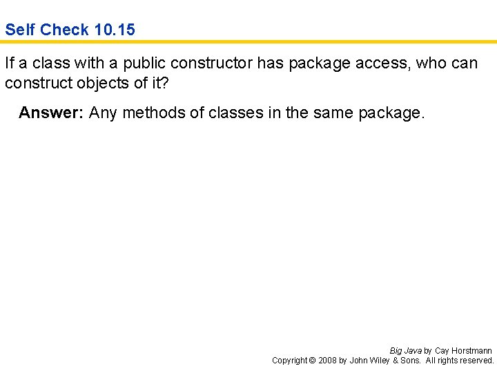 Self Check 10. 15 If a class with a public constructor has package access,