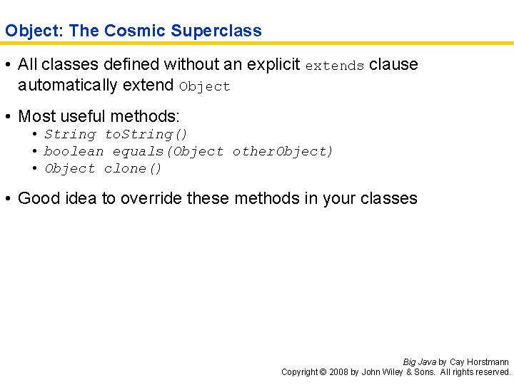 Object: The Cosmic Superclass • All classes defined without an explicit extends clause automatically