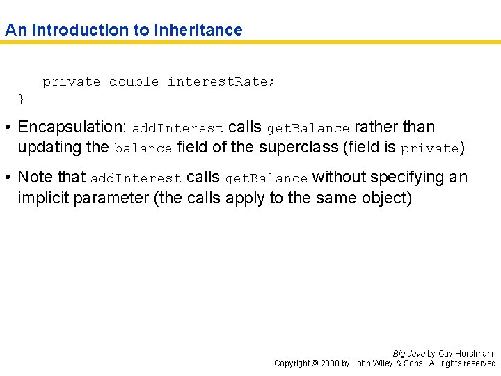 An Introduction to Inheritance private double interest. Rate; } • Encapsulation: add. Interest calls