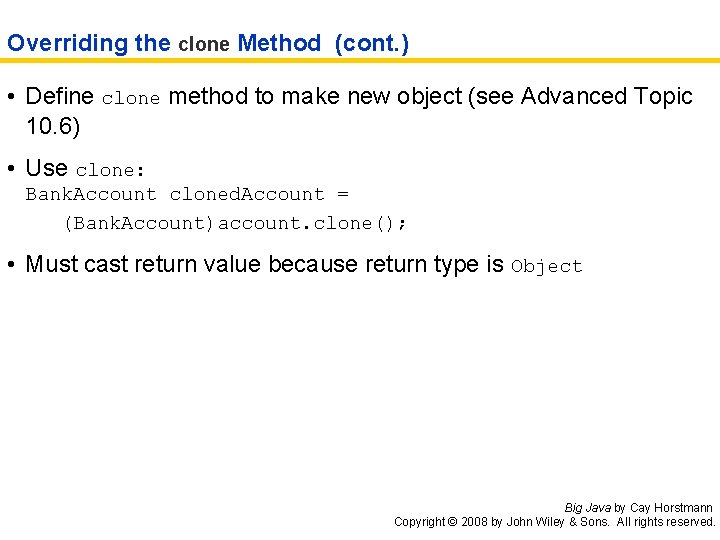 Overriding the clone Method (cont. ) • Define clone method to make new object