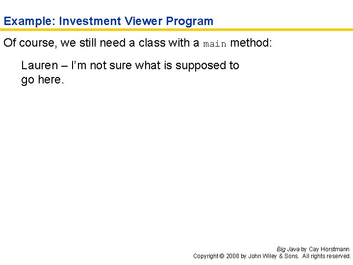 Example: Investment Viewer Program Of course, we still need a class with a main