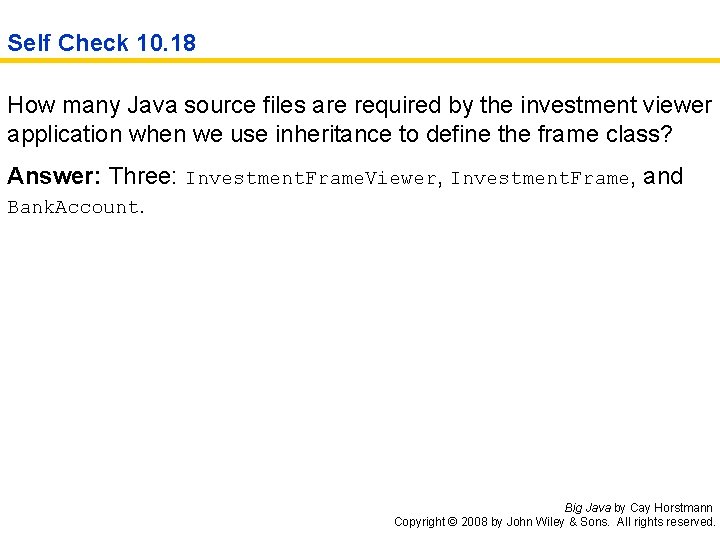 Self Check 10. 18 How many Java source files are required by the investment