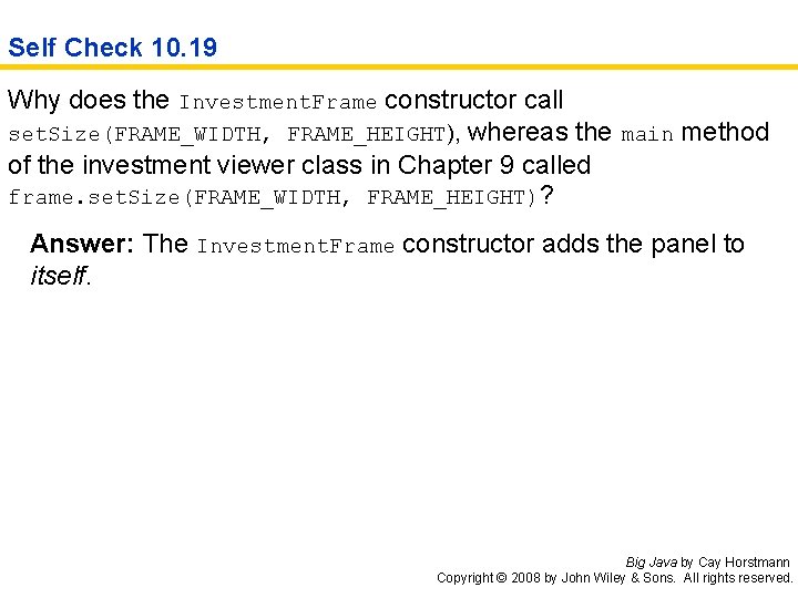 Self Check 10. 19 Why does the Investment. Frame constructor call set. Size(FRAME_WIDTH, FRAME_HEIGHT),