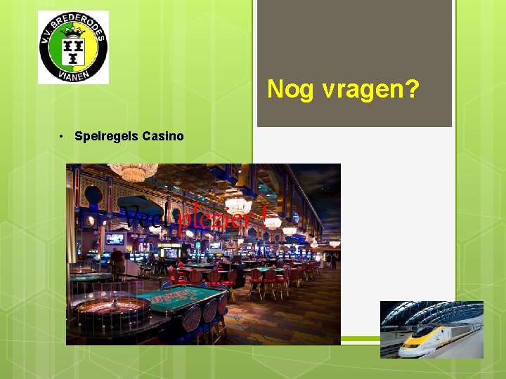 Nog vragen? • Spelregels Casino Veel plezier ! 