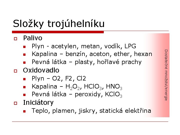 Složky trojúhelníku o Palivo n n o Oxidovadlo n n n o Plyn –