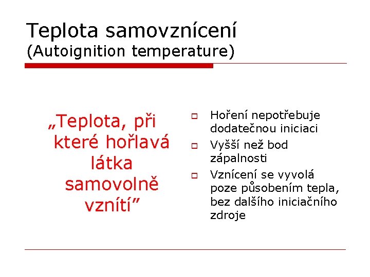 Teplota samovznícení (Autoignition temperature) „Teplota, při které hořlavá látka samovolně vznítí” o o o