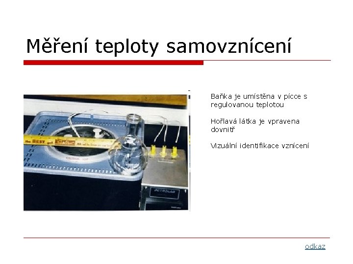 Měření teploty samovznícení Baňka je umístěna v pícce s regulovanou teplotou Hořlavá látka je