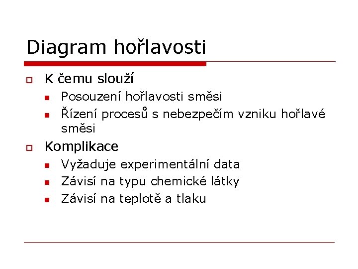 Diagram hořlavosti o K čemu slouží n n o Posouzení hořlavosti směsi Řízení procesů