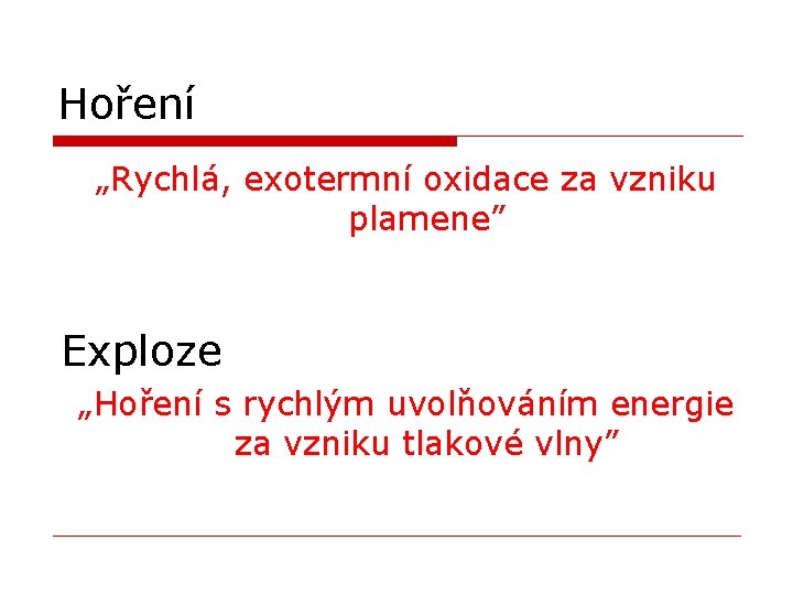 Hoření „Rychlá, exotermní oxidace za vzniku plamene” Exploze „Hoření s rychlým uvolňováním energie za