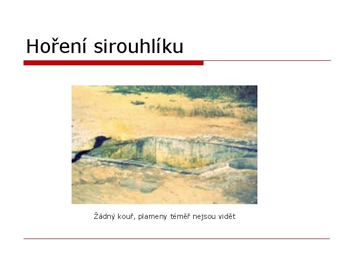 Hoření sirouhlíku Žádný kouř, plameny téměř nejsou vidět 